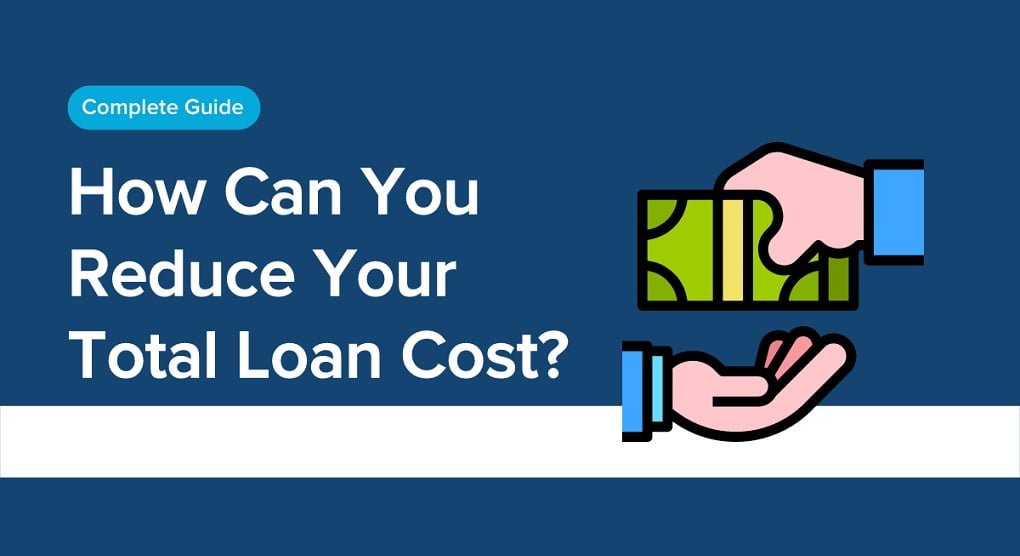 How to Reduce Your Total Loan Cost