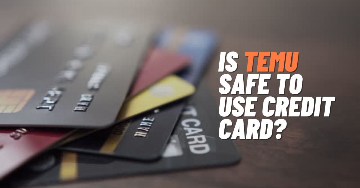 Is Temu Safe to Use with Credit Card